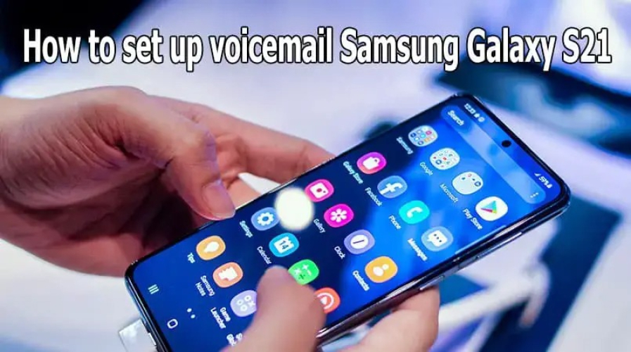 Cách thiết lập hộp thư thoại trên điện thoại Samsung cực hữu ích