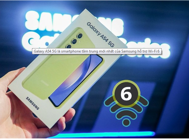 Galaxy A54 5G là điện thoại tầm trung mới nhất của Samsung có hỗ trợ Wi-Fi 6